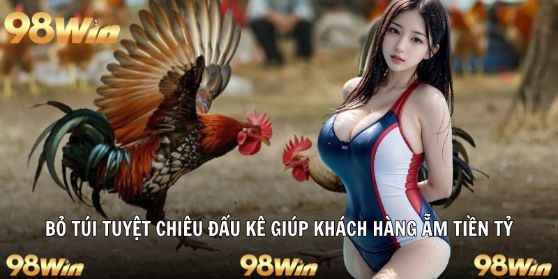 ĐÁ GÀ CỰA SẮT – TRẢI NGHIỆM ĐỈNH CAO VÀ AN TOÀN TẠI 98WIN 7 Bỏ túi tuyệt chiêu đấu kê giúp khách hàng ẵm tiền tỷ
